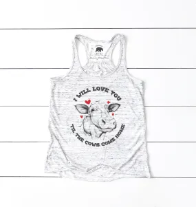 I Will Love You 'Til the Cows Come Home flowy racerback tank top